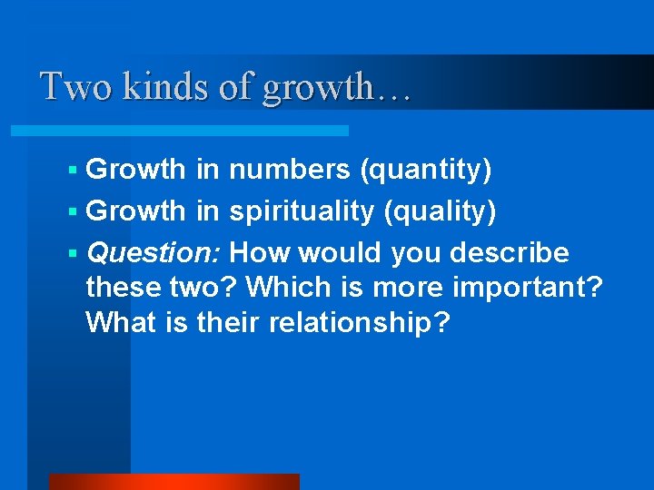 Two kinds of growth… § Growth in numbers (quantity) § Growth in spirituality (quality)