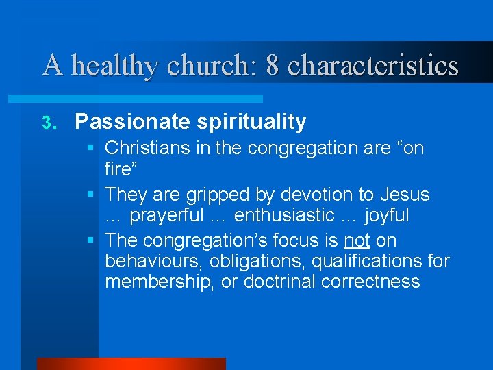 A healthy church: 8 characteristics 3. Passionate spirituality § Christians in the congregation are