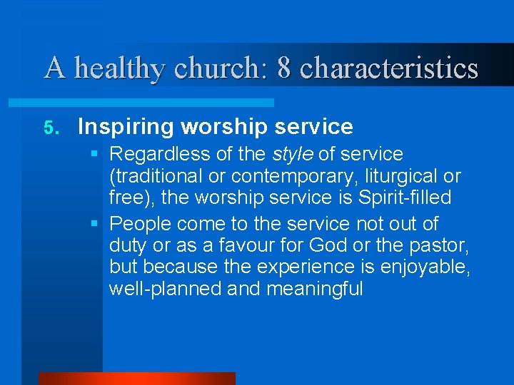 A healthy church: 8 characteristics 5. Inspiring worship service § Regardless of the style