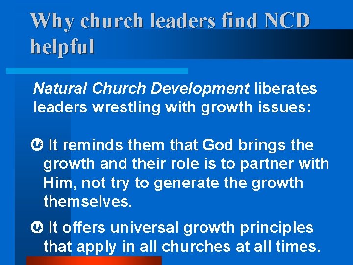 Why church leaders find NCD helpful Natural Church Development liberates leaders wrestling with growth
