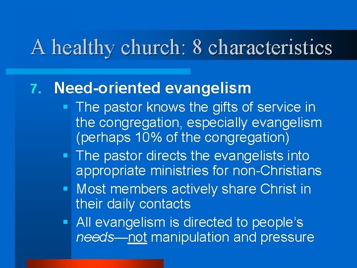 A healthy church: 8 characteristics 7. Need-oriented evangelism § The pastor knows the gifts