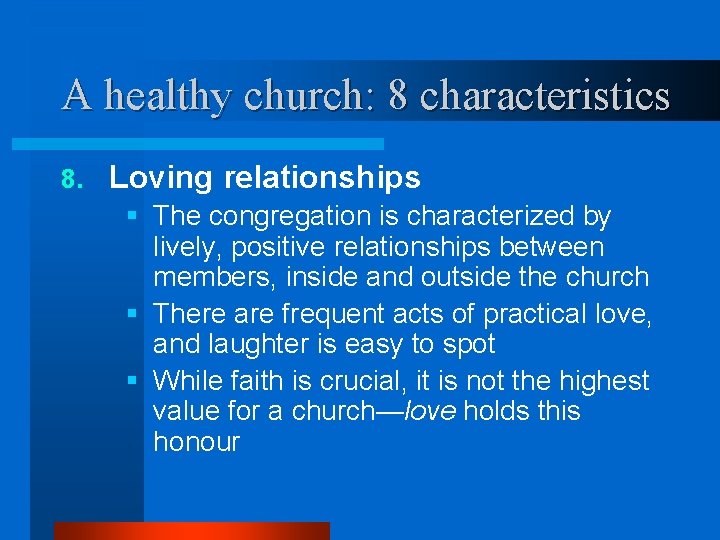 A healthy church: 8 characteristics 8. Loving relationships § The congregation is characterized by