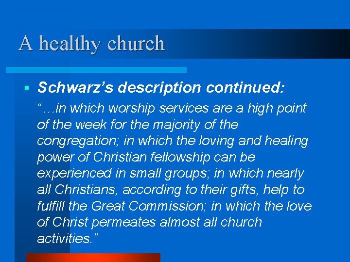 A healthy church § Schwarz’s description continued: “…in which worship services are a high