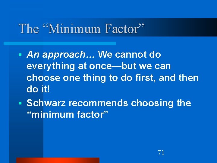The “Minimum Factor” An approach… We cannot do everything at once—but we can choose