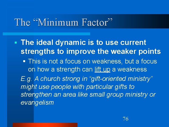 The “Minimum Factor” § The ideal dynamic is to use current strengths to improve