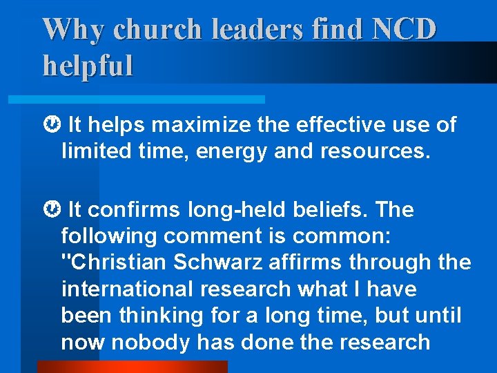 Why church leaders find NCD helpful It helps maximize the effective use of limited