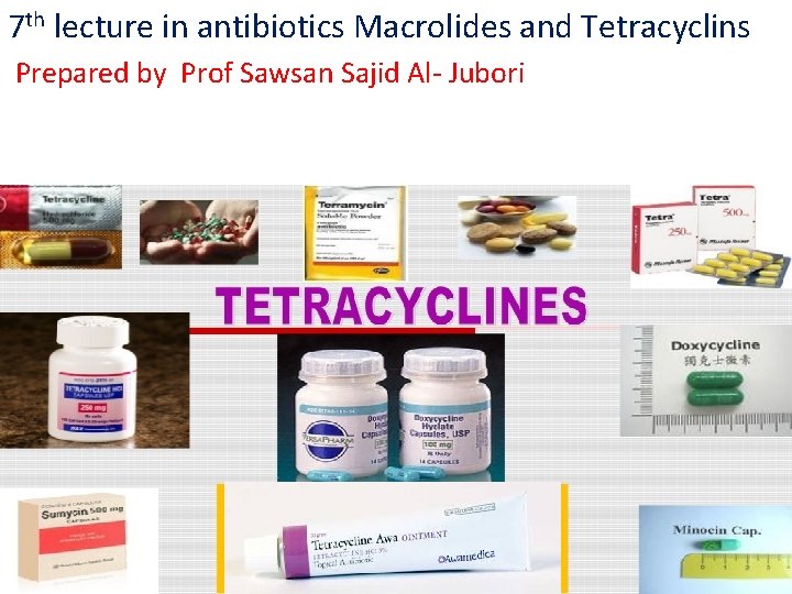 7 th lecture in antibiotics Macrolides and Tetracyclins Prepared by Prof Sawsan Sajid Al-
