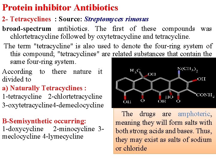 Protein inhibitor Antibiotics 2 - Tetracyclines : Source: Streptomyces rimosus broad-spectrum antibiotics. The first