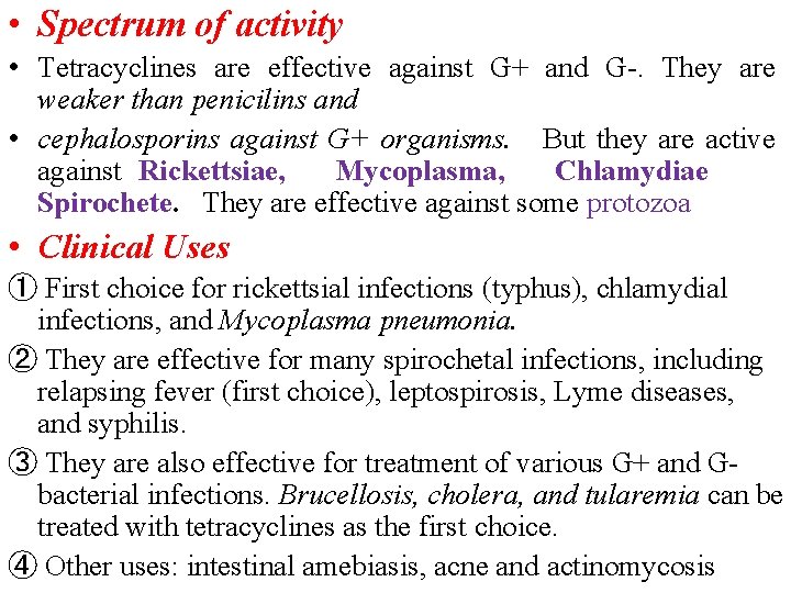  • Spectrum of activity • Tetracyclines are effective against G+ and G-. They