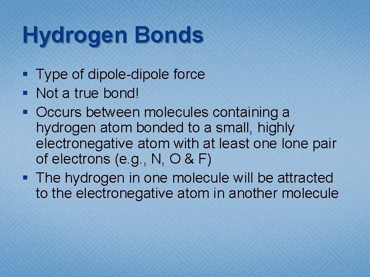 Hydrogen Bonds § Type of dipole-dipole force § Not a true bond! § Occurs