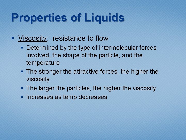 Properties of Liquids § Viscosity: resistance to flow § Determined by the type of