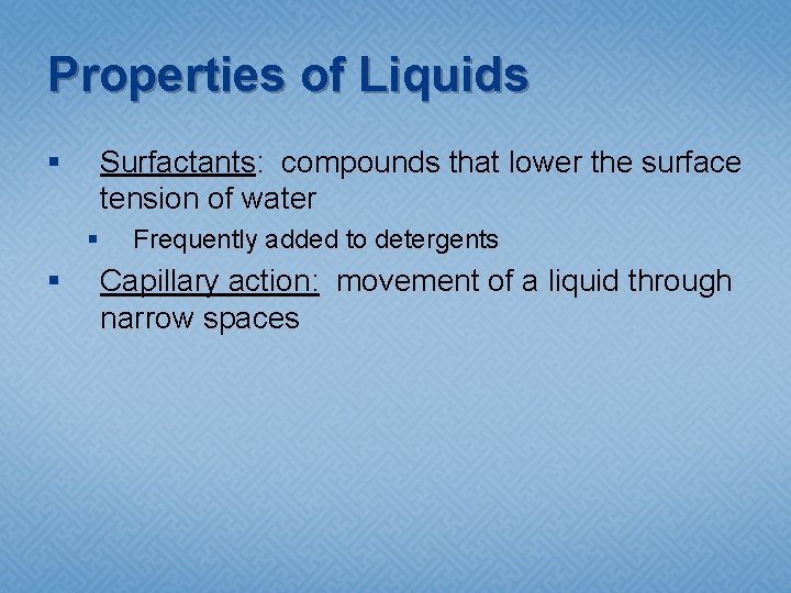 Properties of Liquids § Surfactants: compounds that lower the surface tension of water §