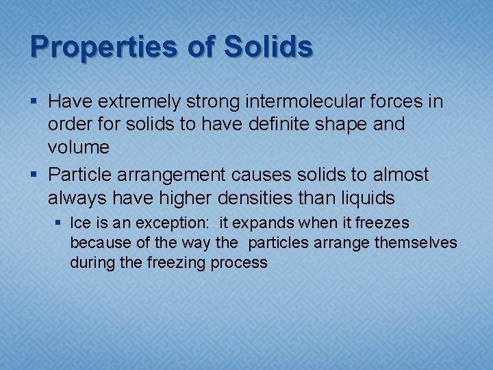 Properties of Solids § Have extremely strong intermolecular forces in order for solids to