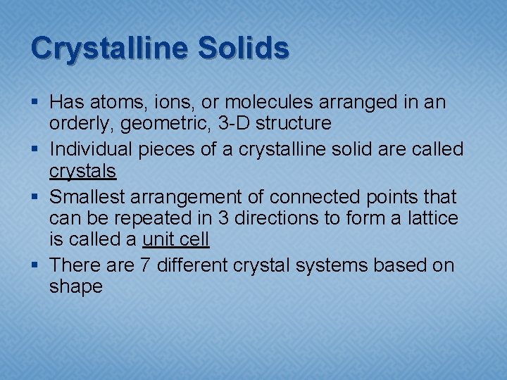 Crystalline Solids § Has atoms, ions, or molecules arranged in an orderly, geometric, 3