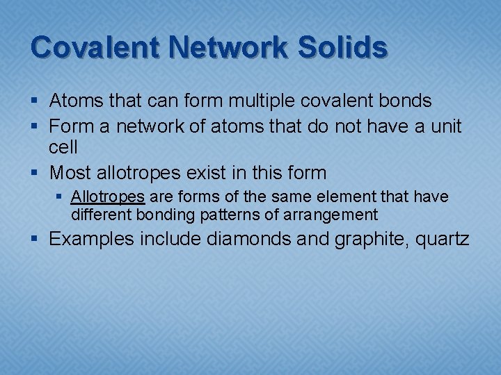Covalent Network Solids § Atoms that can form multiple covalent bonds § Form a