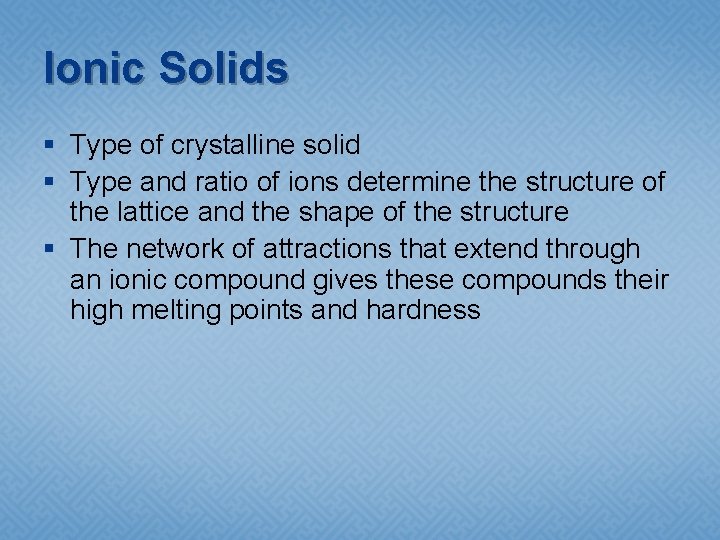 Ionic Solids § Type of crystalline solid § Type and ratio of ions determine