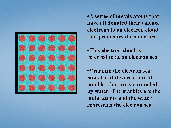  • A series of metals atoms that have all donated their valence electrons