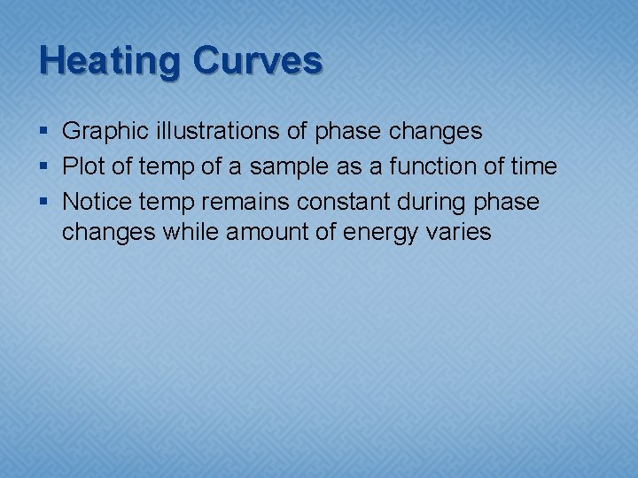 Heating Curves § Graphic illustrations of phase changes § Plot of temp of a