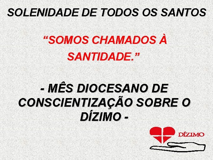 SOLENIDADE DE TODOS OS SANTOS “SOMOS CHAMADOS À SANTIDADE. ” - MÊS DIOCESANO DE