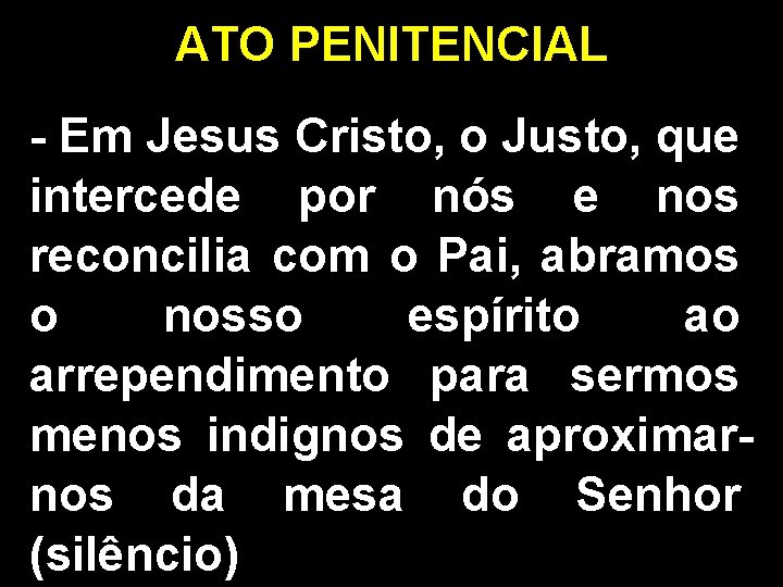 ATO PENITENCIAL - Em Jesus Cristo, o Justo, que intercede por nós e nos