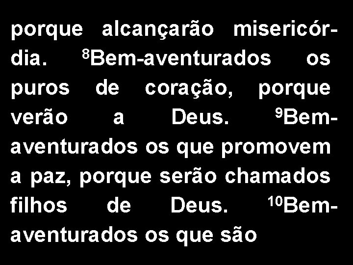 porque alcançarão misericór 8 dia. Bem-aventurados os puros de coração, porque 9 verão a