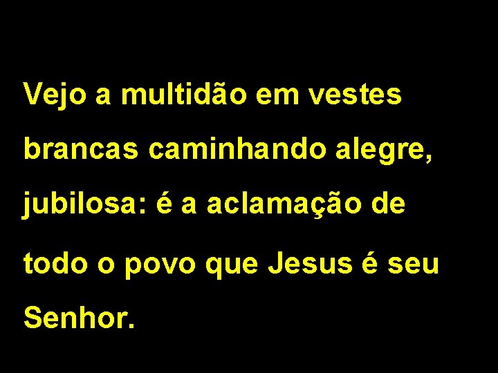 Vejo a multidão em vestes brancas caminhando alegre, jubilosa: é a aclamação de todo