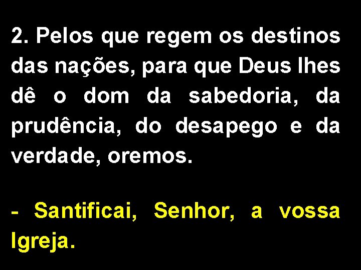 2. Pelos que regem os destinos das nações, para que Deus lhes dê o