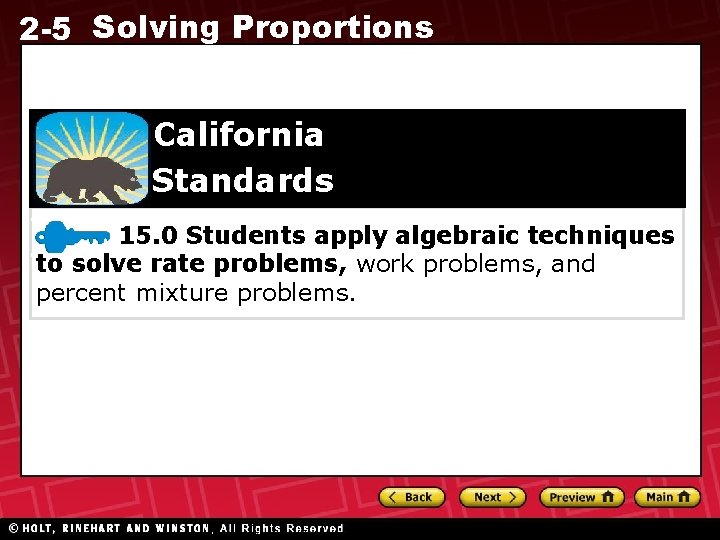 2 -5 Solving Proportions California Standards 15. 0 Students apply algebraic techniques to solve