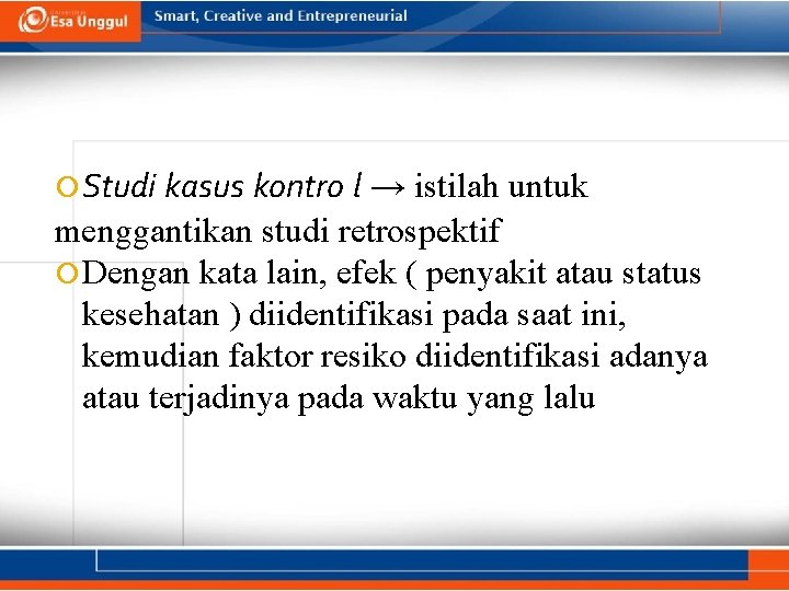 Studi kasus kontro l → istilah untuk menggantikan studi retrospektif Dengan kata lain,