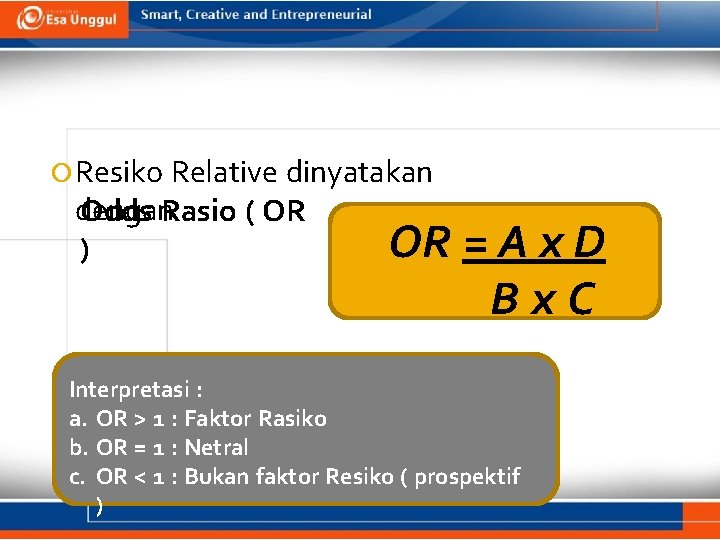 Resiko Relative dinyatakan dengan Odds Rasio ( OR OR ) =Ax. D Bx.