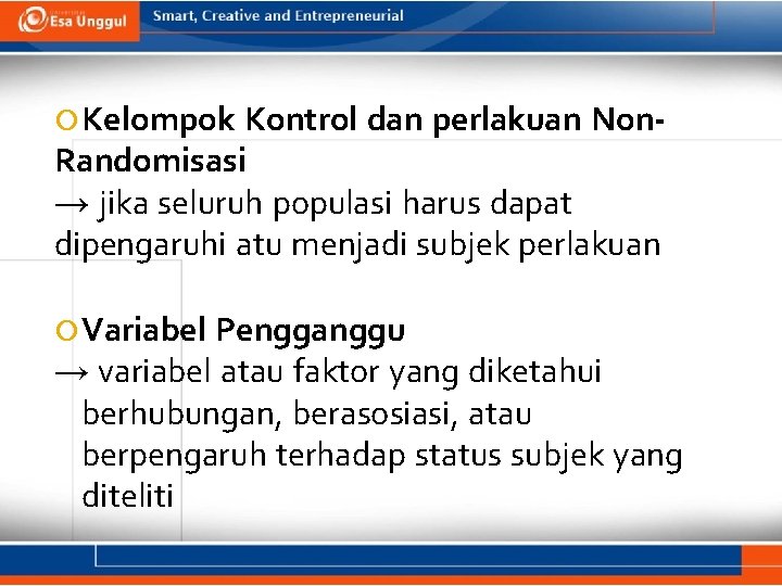  Kelompok Kontrol dan perlakuan Non. Randomisasi → jika seluruh populasi harus dapat dipengaruhi