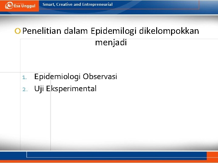 Penelitian dalam Epidemilogi dikelompokkan menjadi 1. Epidemiologi Observasi 2. Uji Eksperimental 