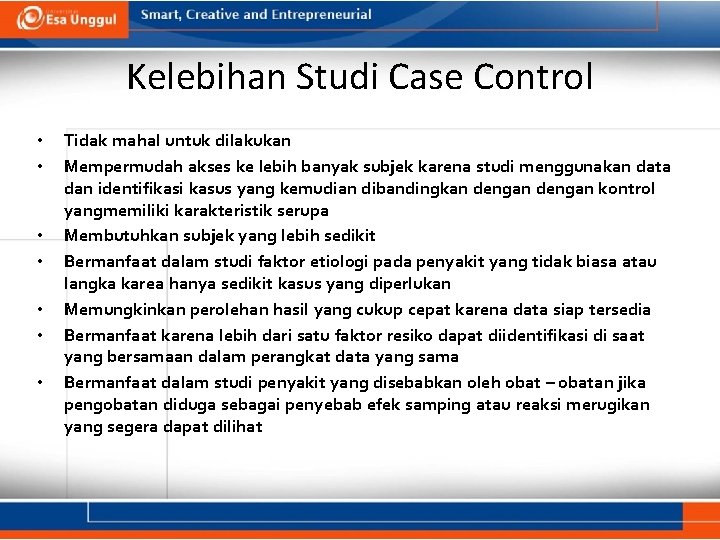 Kelebihan Studi Case Control • • Tidak mahal untuk dilakukan Mempermudah akses ke lebih