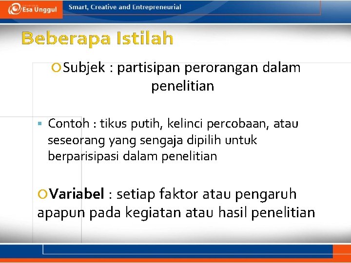  Subjek : partisipan perorangan dalam penelitian Contoh : tikus putih, kelinci percobaan, atau