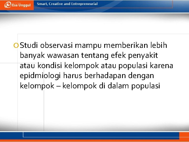  Studi observasi mampu memberikan lebih banyak wawasan tentang efek penyakit atau kondisi kelompok