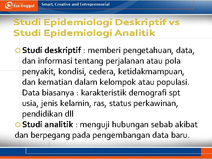  Studi deskriptif : memberi pengetahuan, data, dan informasi tentang perjalanan atau pola penyakit,