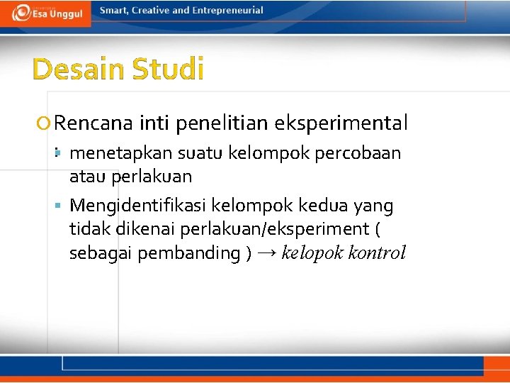  Rencana inti penelitian eksperimental : menetapkan suatu kelompok percobaan atau perlakuan Mengidentifikasi kelompok