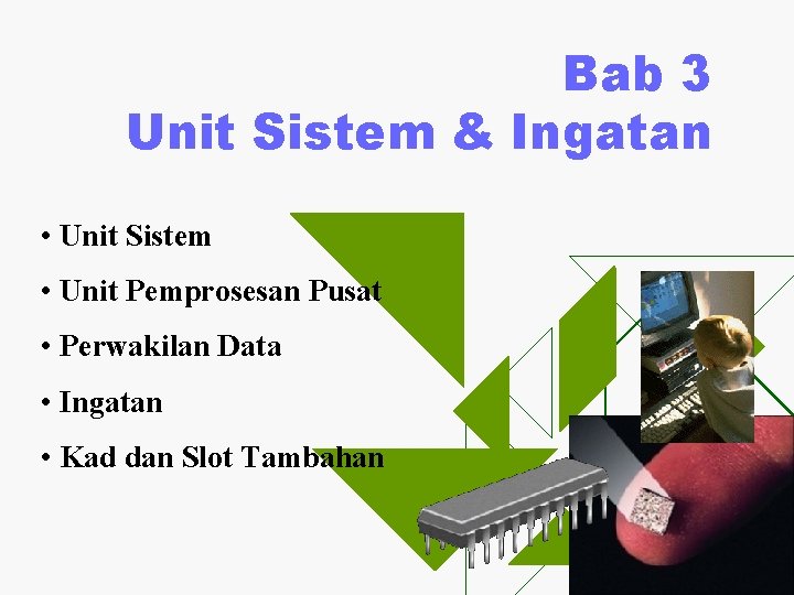 Bab 3 Unit Sistem & Ingatan • Unit Sistem • Unit Pemprosesan Pusat •
