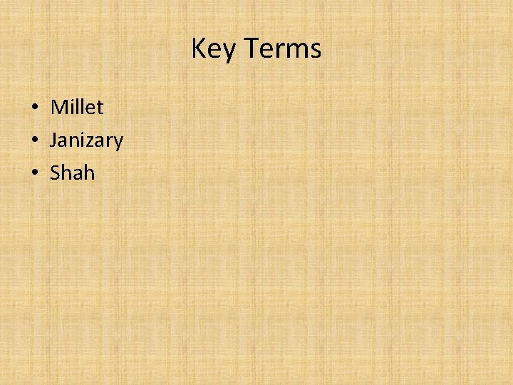 Key Terms • Millet • Janizary • Shah 