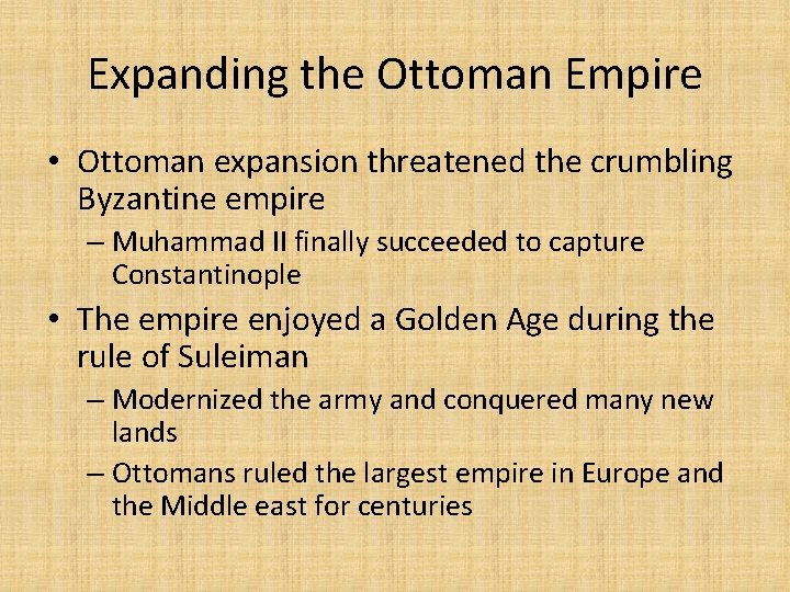 Expanding the Ottoman Empire • Ottoman expansion threatened the crumbling Byzantine empire – Muhammad