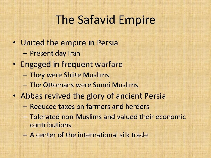 The Safavid Empire • United the empire in Persia – Present day Iran •