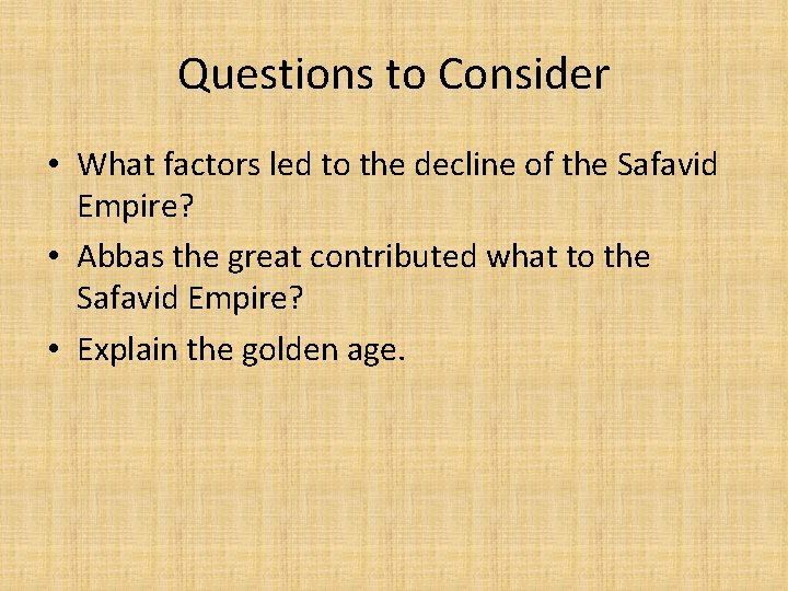 Questions to Consider • What factors led to the decline of the Safavid Empire?