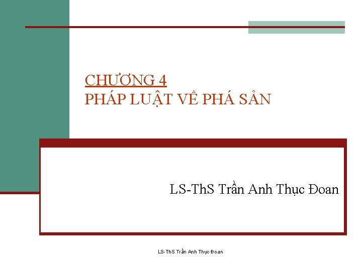 CHƯƠNG 4 PHÁP LUẬT VỀ PHÁ SẢN LS-Th. S Trần Anh Thục Đoan 