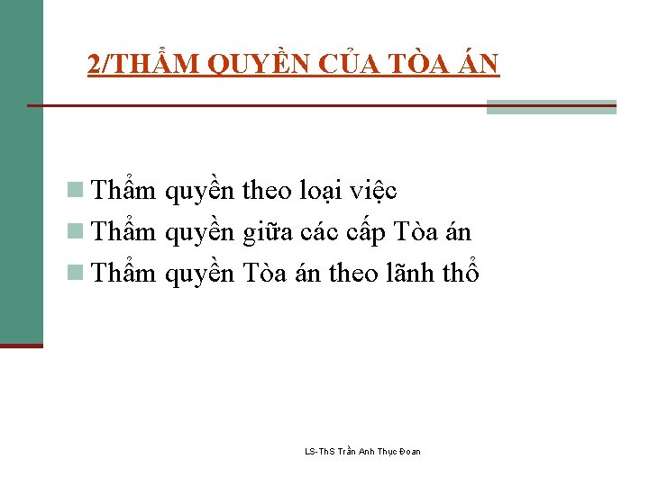 2/THẨM QUYỀN CỦA TÒA ÁN n Thẩm quyền theo loại việc n Thẩm quyền