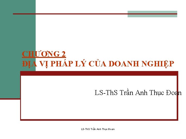 CHƯƠNG 2 ĐỊA VỊ PHÁP LÝ CỦA DOANH NGHIỆP LS-Th. S Trần Anh Thục