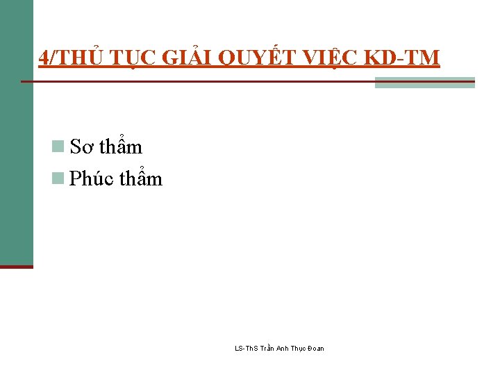 4/THỦ TỤC GIẢI QUYẾT VIỆC KD-TM n Sơ thẩm n Phúc thẩm LS-Th. S