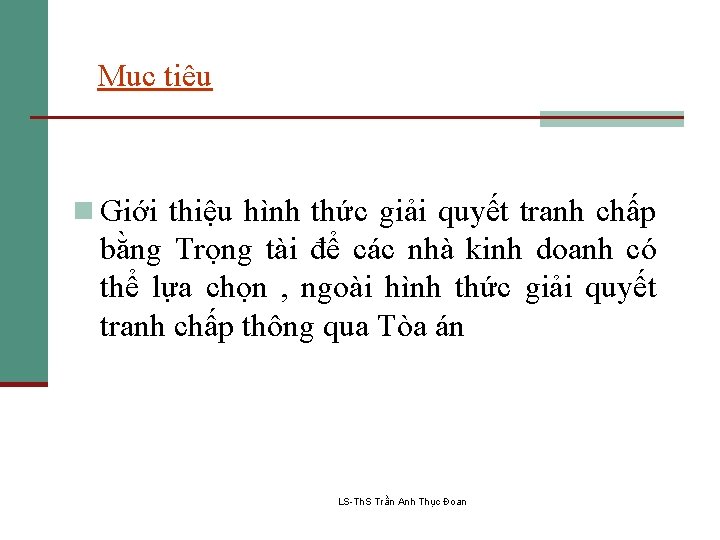 Mục tiêu n Giới thiệu hình thức giải quyết tranh chấp bằng Trọng tài