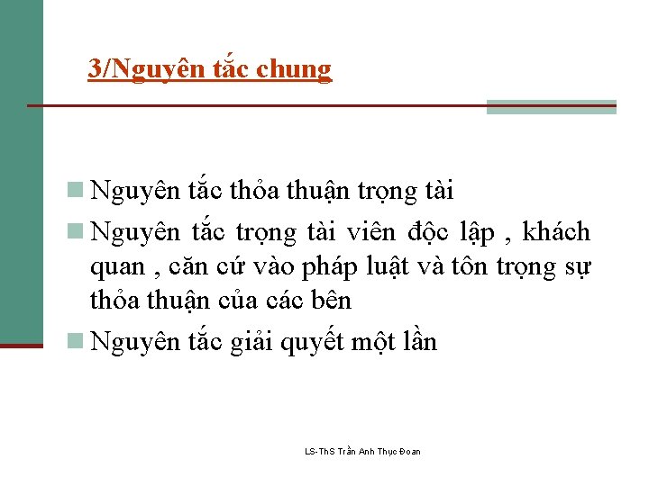 3/Nguyên tắc chung n Nguyên tắc thỏa thuận trọng tài n Nguyên tắc trọng