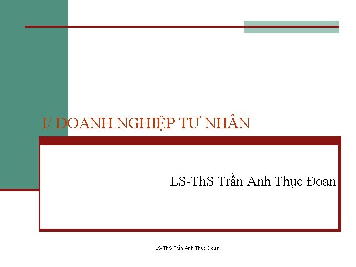 I/ DOANH NGHIỆP TƯ NH N LS-Th. S Trần Anh Thục Đoan 