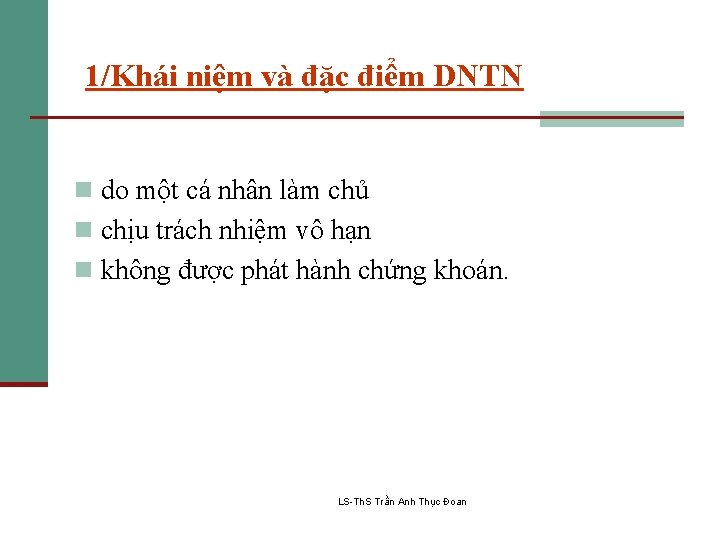 1/Khái niệm và đặc điểm DNTN n do một cá nhân làm chủ n